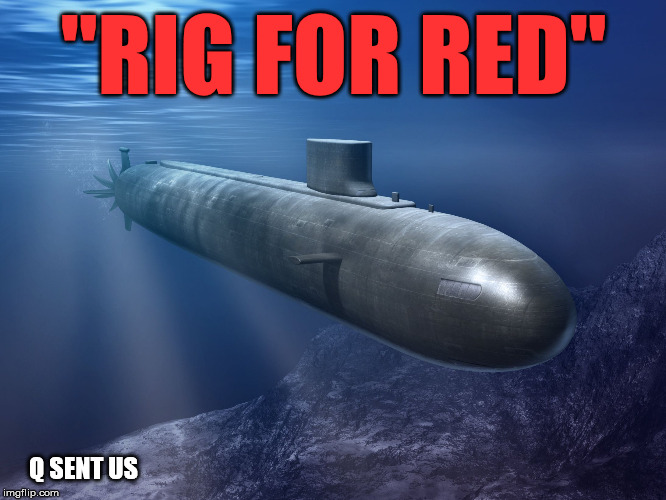 November return.  Submarine terminology:  red lights for night vision =  prepare for periscope depth | "RIG FOR RED"; Q SENT US | image tagged in submarine,qanon | made w/ Imgflip meme maker