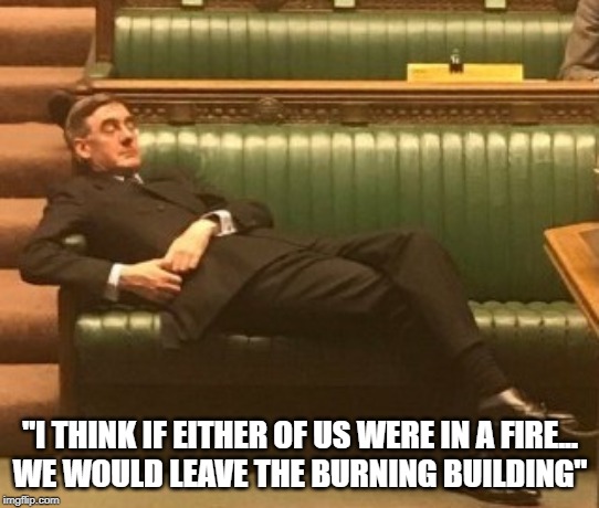 "I THINK IF EITHER OF US WERE IN A FIRE...
WE WOULD LEAVE THE BURNING BUILDING" | image tagged in grenfellfire,jacobreesmogg,tory,pompous | made w/ Imgflip meme maker