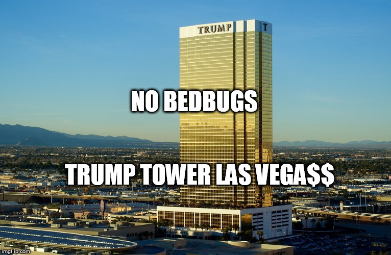 Trump Tower Las Vegas - No Bedbugs | NO BEDBUGS; TRUMP TOWER LAS VEGA$$ | image tagged in trump tower las vegas,no bedbugs | made w/ Imgflip meme maker