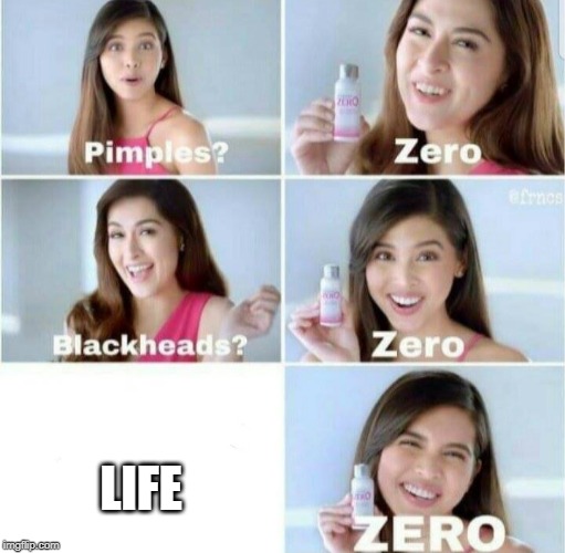 yeea boi | LIFE | image tagged in pimples zero | made w/ Imgflip meme maker