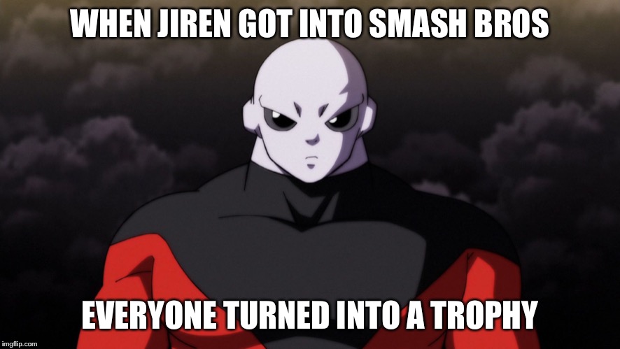 Jiren Facts | WHEN JIREN GOT INTO SMASH BROS; EVERYONE TURNED INTO A TROPHY | image tagged in jiren facts | made w/ Imgflip meme maker