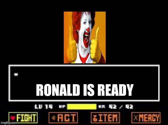 SAns battle | RONALD IS READY | image tagged in sans battle | made w/ Imgflip meme maker