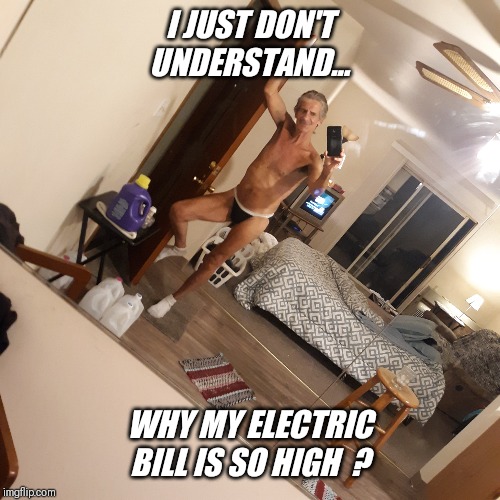 I JUST DON'T UNDERSTAND... WHY MY ELECTRIC BILL IS SO HIGH  ? | made w/ Imgflip meme maker