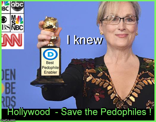 Hollywood Pedophilia....she knew | image tagged in scumbag hollywood,pedophiles,meryl streep,harvey weinstein,politics lol,funny memes | made w/ Imgflip meme maker