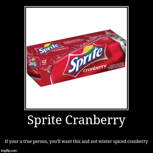 image tagged in funny,demotivationals,sprite,sprite cranberry | made w/ Imgflip demotivational maker