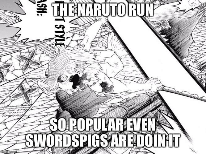 THE NARUTO RUN; SO POPULAR EVEN SWORDSPIGS ARE DOIN IT | image tagged in sword | made w/ Imgflip meme maker