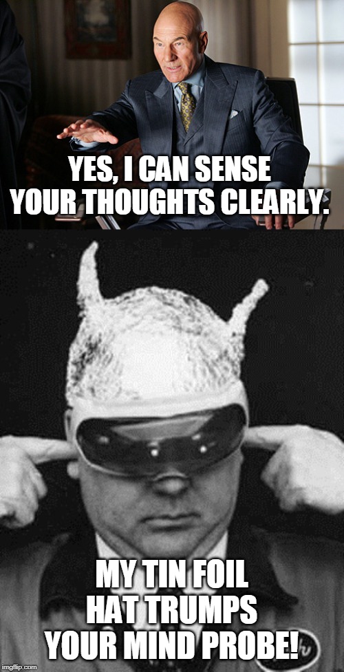 fake mind readers everywhere | YES, I CAN SENSE YOUR THOUGHTS CLEARLY. MY TIN FOIL HAT TRUMPS YOUR MIND PROBE! | image tagged in tin foil hat mitch,mind reader prof x | made w/ Imgflip meme maker