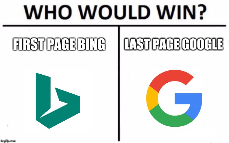 Who Would Win? | FIRST PAGE BING; LAST PAGE GOOGLE | image tagged in memes,who would win | made w/ Imgflip meme maker