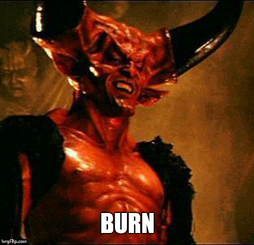Satan | BURN | image tagged in satan | made w/ Imgflip meme maker