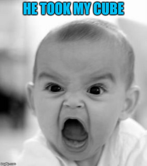 Angry Baby Meme | HE TOOK MY CUBE | image tagged in memes,angry baby | made w/ Imgflip meme maker