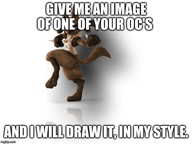 it may take a while to get you your image though. | GIVE ME AN IMAGE OF ONE OF YOUR OC'S; AND I WILL DRAW IT, IN MY STYLE. | image tagged in maverick lucario | made w/ Imgflip meme maker
