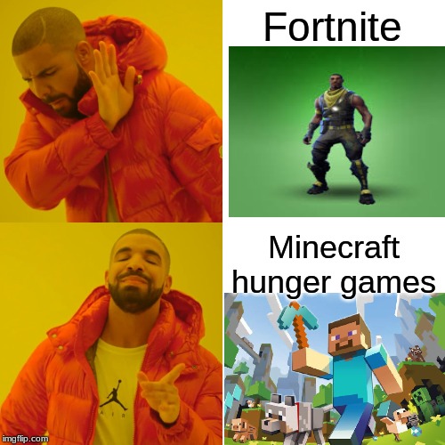 Drake Hotline Bling Meme | Fortnite; Minecraft hunger games | image tagged in memes,drake hotline bling | made w/ Imgflip meme maker