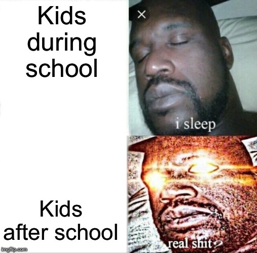 Sleeping Shaq | Kids during school; Kids after school | image tagged in memes,sleeping shaq | made w/ Imgflip meme maker