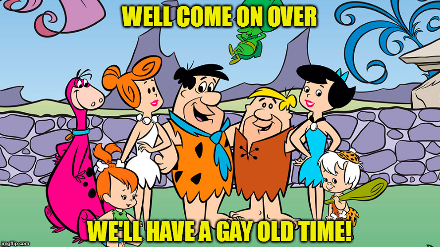WELL COME ON OVER WE'LL HAVE A GAY OLD TIME! | made w/ Imgflip meme maker