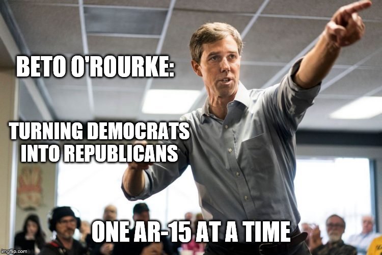 Beto turning democrats into republicans | BETO O'ROURKE:; TURNING DEMOCRATS INTO REPUBLICANS; ONE AR-15 AT A TIME | image tagged in beto points,ar-15 | made w/ Imgflip meme maker