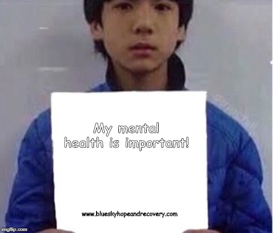 My mental health is important! www.blueskyhopeandrecovery.com | image tagged in blue sky hope and recovery,stacey kuchincki,mental health arkansas,mental illness,youth,counseling arkansas | made w/ Imgflip meme maker