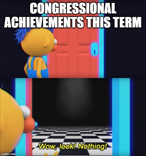 Congress | CONGRESSIONAL ACHIEVEMENTS THIS TERM | image tagged in wow look nothing | made w/ Imgflip meme maker