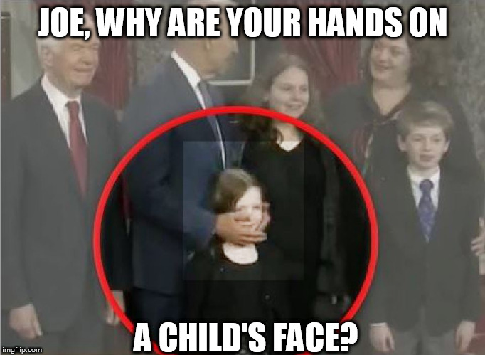 BARF joe! | JOE, WHY ARE YOUR HANDS ON; A CHILD'S FACE? | image tagged in creepy joe,what was the  last thing he touched,gross   nasty joe | made w/ Imgflip meme maker