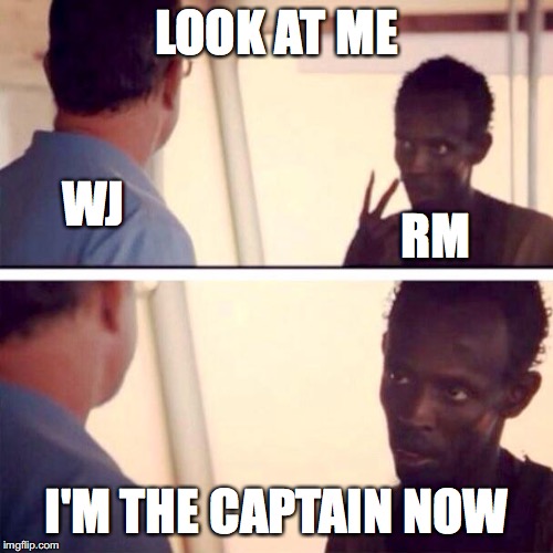 Captain Phillips - I'm The Captain Now Meme | LOOK AT ME; WJ; RM; I'M THE CAPTAIN NOW | image tagged in memes,captain phillips - i'm the captain now | made w/ Imgflip meme maker