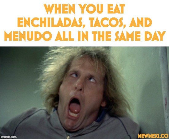 Scary Harry | WHEN YOU EAT ENCHILADAS, TACOS, AND MENUDO ALL IN THE SAME DAY; NEWMEXI.CO | image tagged in memes,scary harry | made w/ Imgflip meme maker