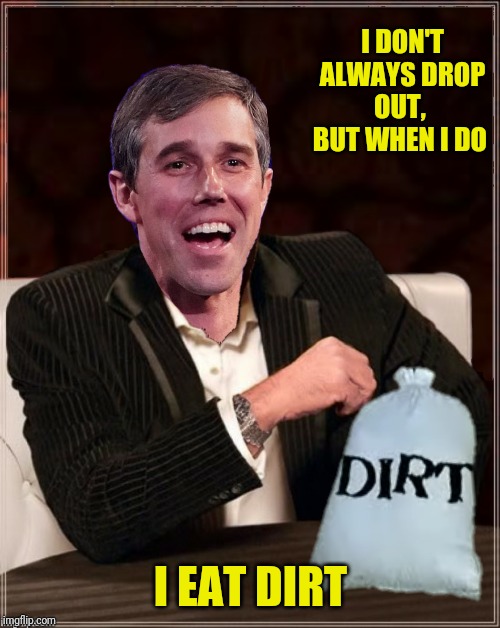 I DON'T ALWAYS DROP OUT,  BUT WHEN I DO I EAT DIRT | made w/ Imgflip meme maker