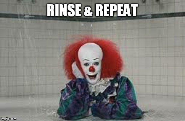 RINSE & REPEAT | made w/ Imgflip meme maker