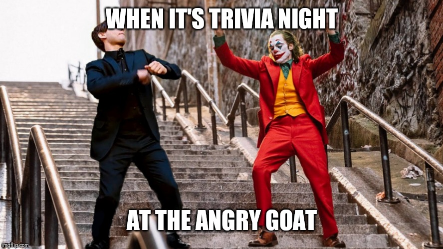 Peter & Joker Dancing | WHEN IT'S TRIVIA NIGHT; AT THE ANGRY GOAT | image tagged in peter  joker dancing | made w/ Imgflip meme maker