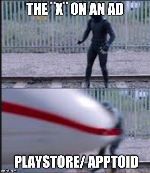 THE ¨X¨ ON AN AD; PLAYSTORE/ APPTOID | image tagged in spiderman | made w/ Imgflip meme maker