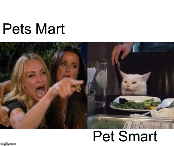Woman Yelling At Cat Meme | Pets Mart; Pet Smart | image tagged in memes,woman yelling at a cat | made w/ Imgflip meme maker