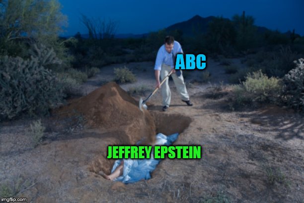 Jeffrey Epstein was buried 3 years before he didn't kill himself |  ABC; JEFFREY EPSTEIN | image tagged in memes,abc,mainstream media,jeffrey epstein,buried,amy robach | made w/ Imgflip meme maker