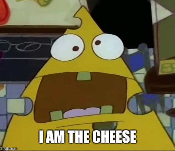 I am the cheese | I AM THE CHEESE | image tagged in i am the cheese | made w/ Imgflip meme maker