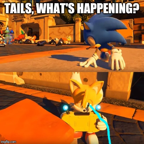 Sonic Forces Tails Nintendo Switch | TAILS, WHAT'S HAPPENING? | image tagged in sonic forces tails nintendo switch | made w/ Imgflip meme maker