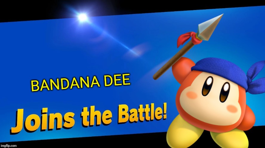 If only | BANDANA DEE | image tagged in blank joins the battle,bandana dee,smash bros,memes | made w/ Imgflip meme maker