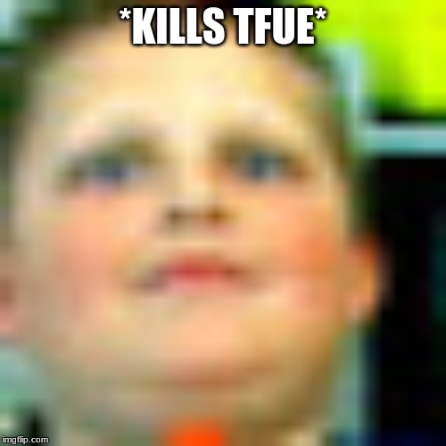Jacob plays fortnite | *KILLS TFUE* | image tagged in jacob | made w/ Imgflip meme maker