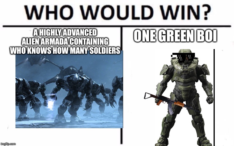 Who Would Win? | A HIGHLY ADVANCED ALIEN ARMADA CONTAINING WHO KNOWS HOW MANY SOLDIERS; ONE GREEN BOI | image tagged in memes,who would win | made w/ Imgflip meme maker