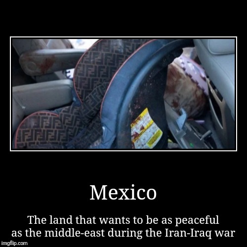 Tired of the Violence in Mexico yet? | image tagged in demotivationals | made w/ Imgflip demotivational maker