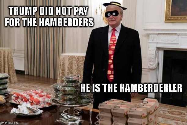 Warning to the Hamburglar - Trump Wants Your Job | TRUMP DID NOT PAY 
FOR THE HAMBERDERS; HE IS THE HAMBERDERLER | image tagged in hamberder,hamburglar,mcdonalds,donald trump is an idiot,i can has cheezburger cat | made w/ Imgflip meme maker