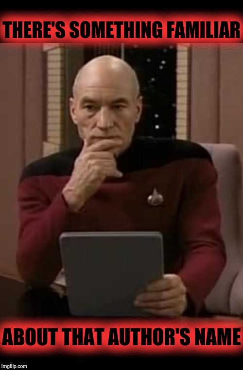 picard thinking | THERE'S SOMETHING FAMILIAR ABOUT THAT AUTHOR'S NAME | image tagged in picard thinking | made w/ Imgflip meme maker