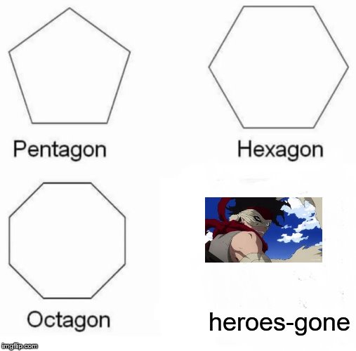 Stain | heroes-gone | image tagged in memes,pentagon hexagon octagon,my hero academia | made w/ Imgflip meme maker