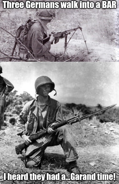 Three Germans walk into a BAR; I heard they had a...Garand time! | image tagged in soldier with bar,puns,ww2 | made w/ Imgflip meme maker