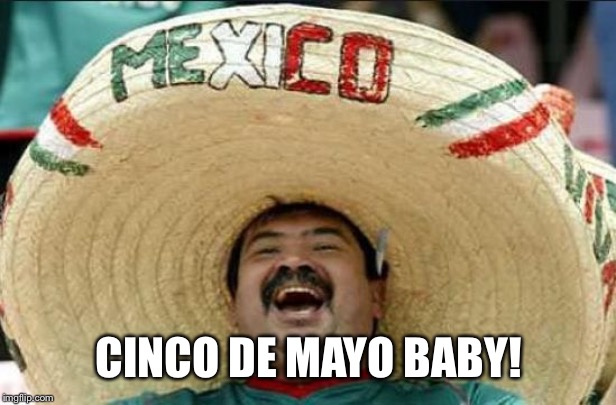 mexican word of the day | CINCO DE MAYO BABY! | image tagged in mexican word of the day | made w/ Imgflip meme maker