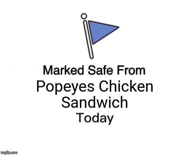 Marked Safe From | Popeyes Chicken
Sandwich | image tagged in memes,marked safe from | made w/ Imgflip meme maker