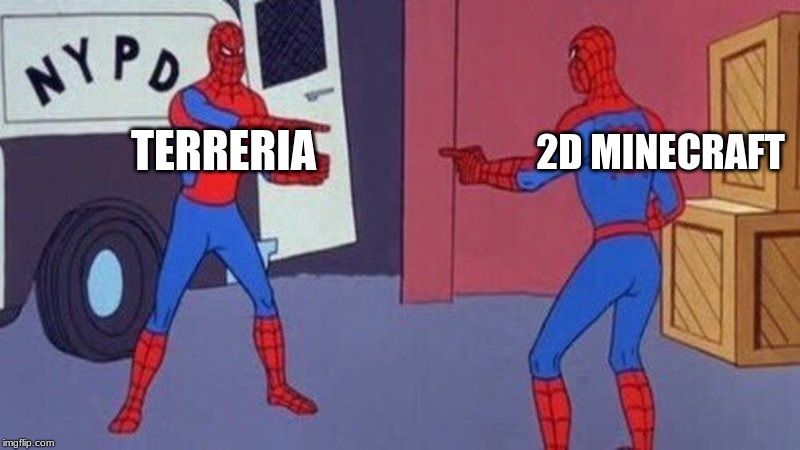 spiderman pointing at spiderman | 2D MINECRAFT; TERRERIA | image tagged in spiderman pointing at spiderman | made w/ Imgflip meme maker