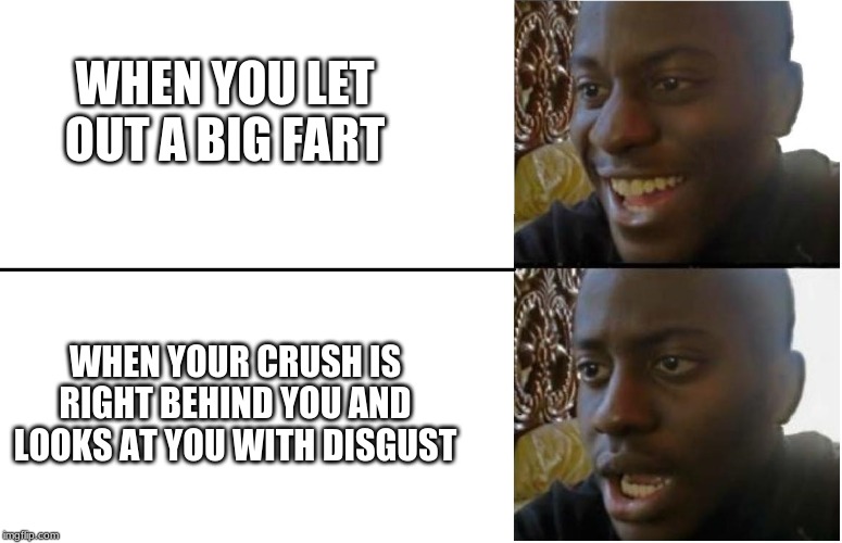 Disappointed Black Guy | WHEN YOU LET OUT A BIG FART; WHEN YOUR CRUSH IS RIGHT BEHIND YOU AND LOOKS AT YOU WITH DISGUST | image tagged in disappointed black guy | made w/ Imgflip meme maker