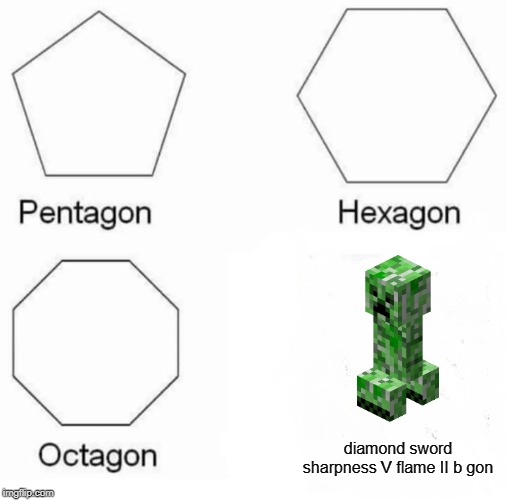 Pentagon Hexagon Octagon Meme | diamond sword sharpness V flame II b gon | image tagged in memes,pentagon hexagon octagon | made w/ Imgflip meme maker