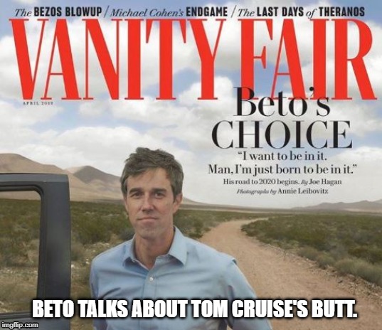 Beto | BETO TALKS ABOUT TOM CRUISE'S BUTT. | image tagged in beto,homosexual,buttplay | made w/ Imgflip meme maker
