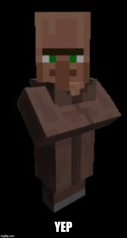 Minecraft Villager | YEP | image tagged in minecraft villager | made w/ Imgflip meme maker