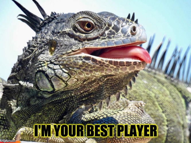 I'M YOUR BEST PLAYER | made w/ Imgflip meme maker