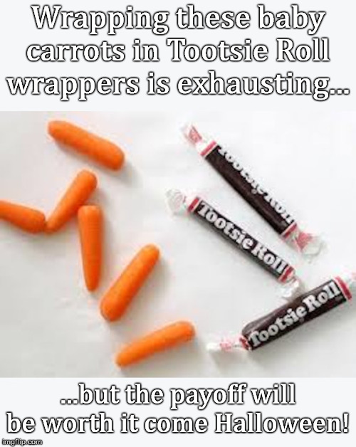 Hard Work | Wrapping these baby carrots in Tootsie Roll wrappers is exhausting... ...but the payoff will be worth it come Halloween! | image tagged in wrapping,baby,carrots,exhausted,worth it,halloween | made w/ Imgflip meme maker