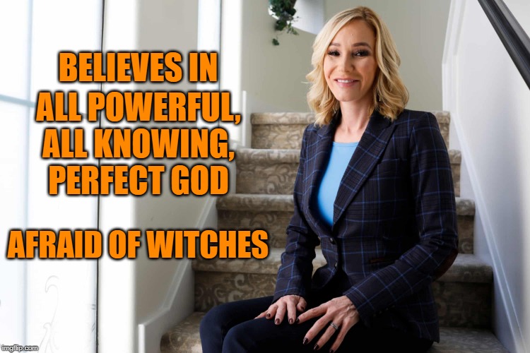 Afraid of witches | BELIEVES IN; ALL POWERFUL, ALL KNOWING, PERFECT GOD; AFRAID OF WITCHES | image tagged in paula white,memes,trump administration | made w/ Imgflip meme maker